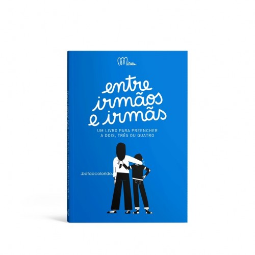 ENTRE IRMÃOS E IRMÃS - um livro para preencher a dois, três ou quatro